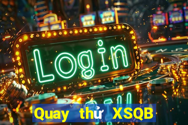 Quay thử XSQB Thứ 5