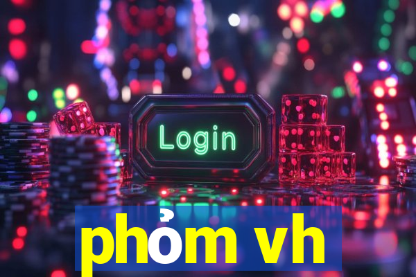 phỏm vh