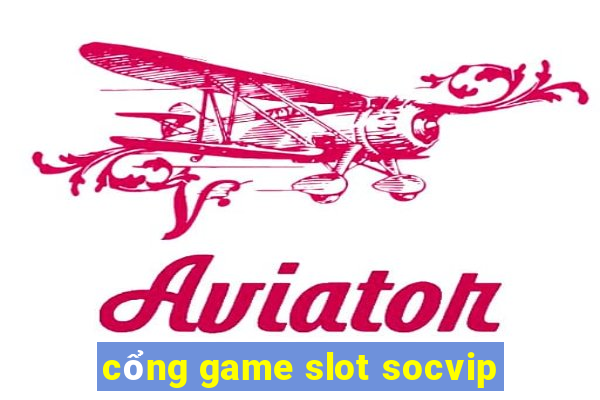 cổng game slot socvip