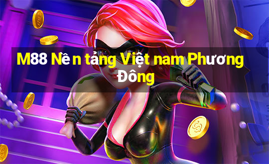 M88 Nền tảng Việt nam Phương Đông