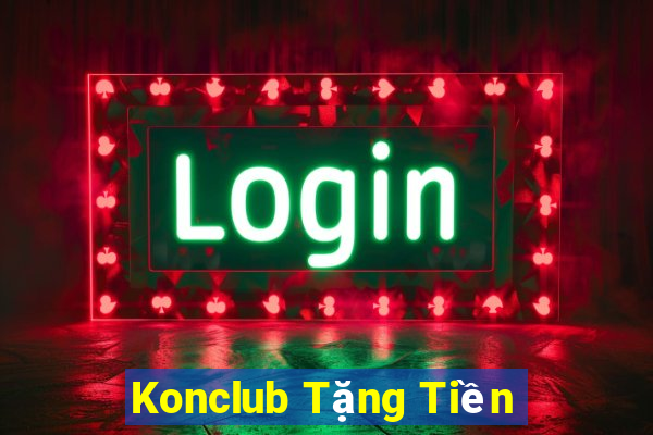 Konclub Tặng Tiền