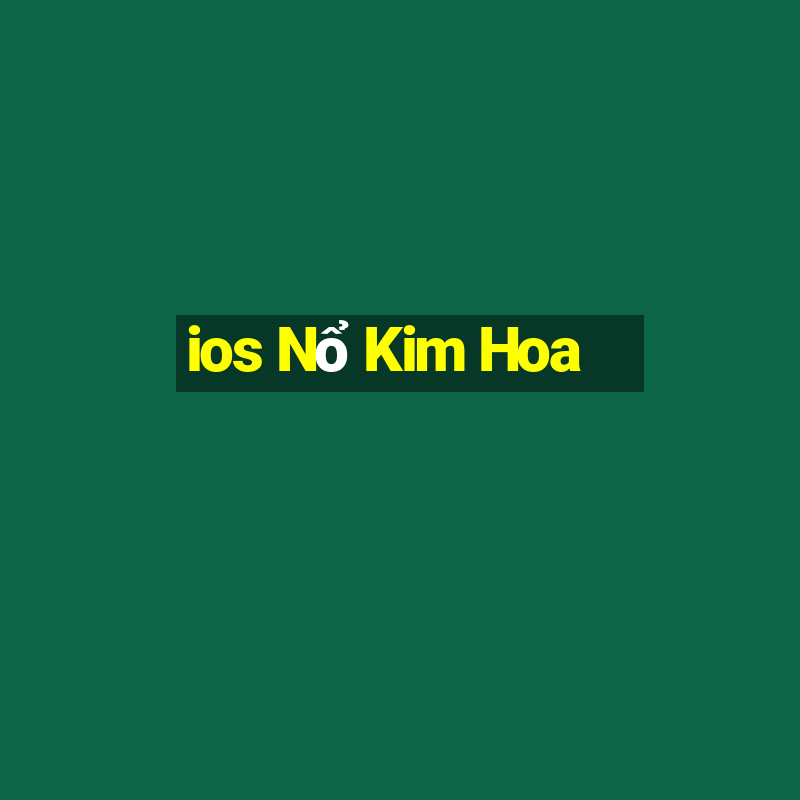 ios Nổ Kim Hoa