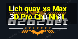 Lịch quay xs Max3D Pro Chủ Nhật