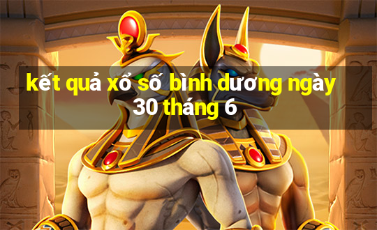 kết quả xổ số bình dương ngày 30 tháng 6