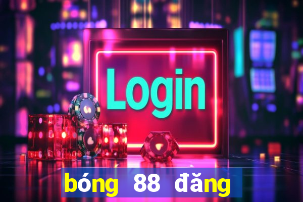 bóng 88 đăng ký tk