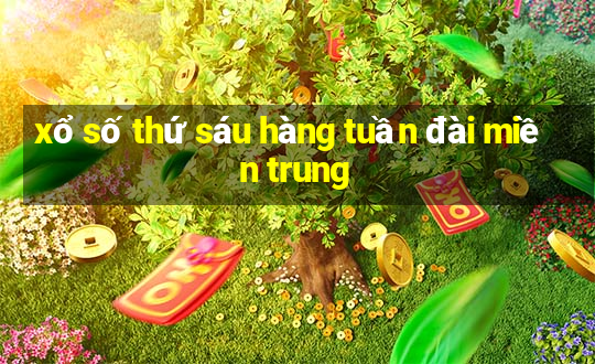 xổ số thứ sáu hàng tuần đài miền trung