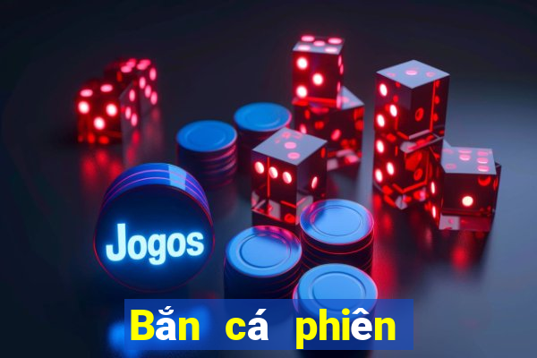 Bắn cá phiên bản trực tuyến