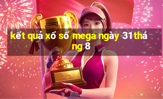 kết quả xổ số mega ngày 31 tháng 8