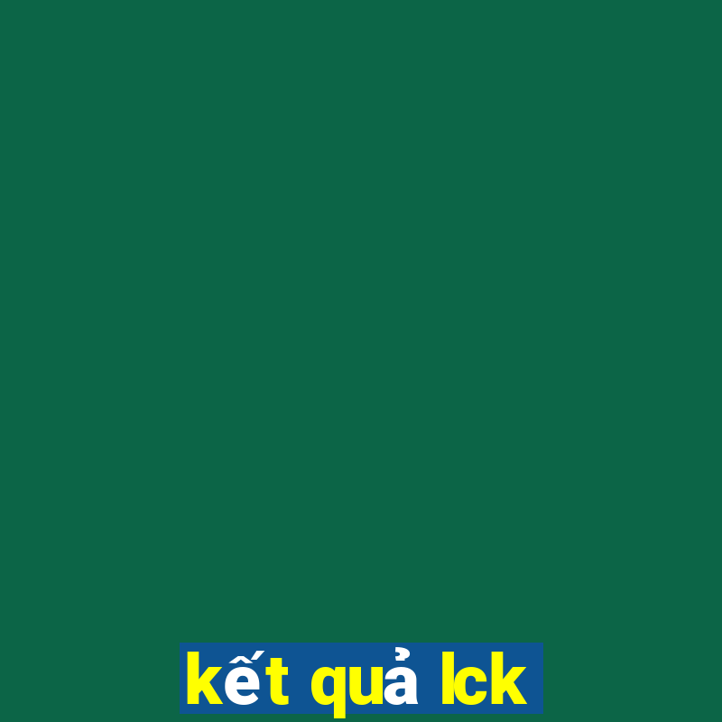 kết quả lck