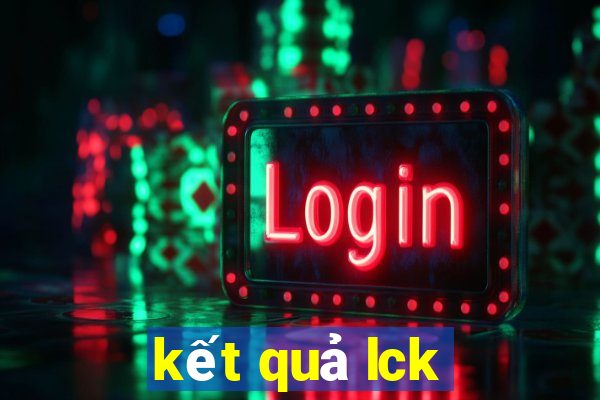 kết quả lck