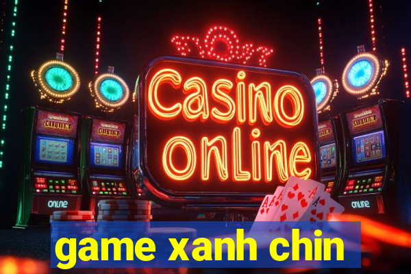 game xanh chin