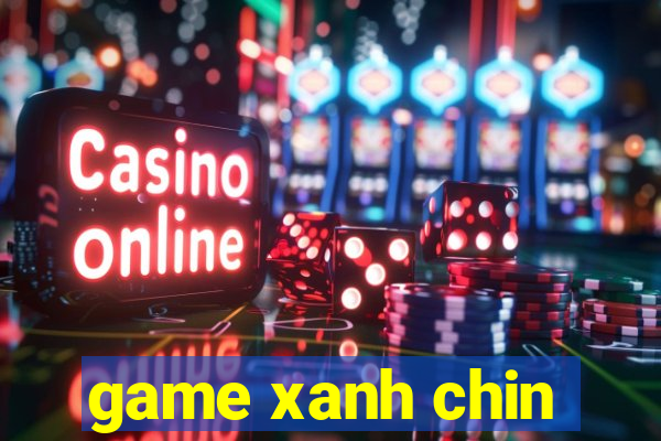 game xanh chin