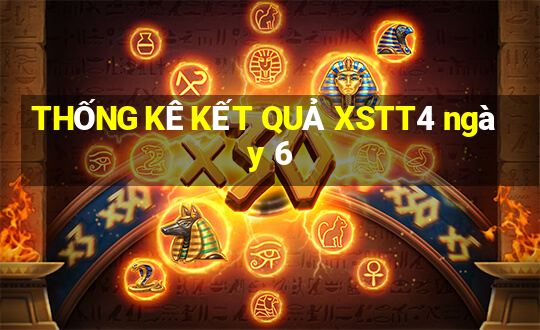 THỐNG KÊ KẾT QUẢ XSTT4 ngày 6