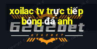 xoilac tv trực tiếp bóng đá anh