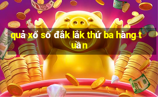 quả xổ số đắk lắk thứ ba hàng tuần