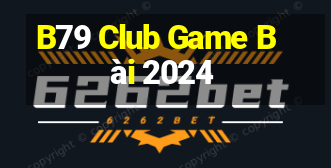 B79 Club Game Bài 2024