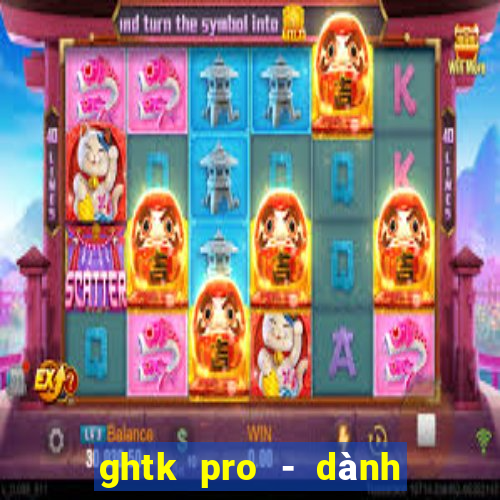 ghtk pro - dành cho shop b2c