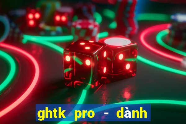 ghtk pro - dành cho shop b2c