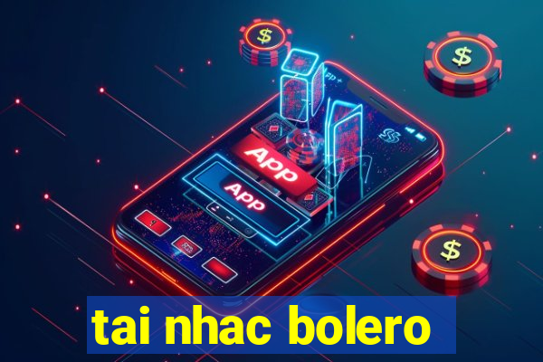 tai nhac bolero