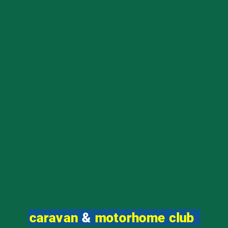 caravan & motorhome club