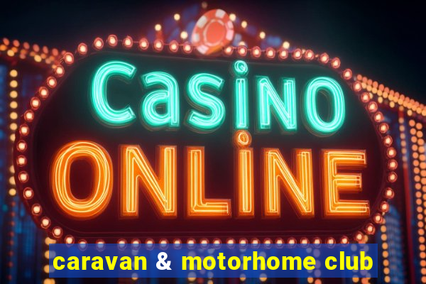 caravan & motorhome club