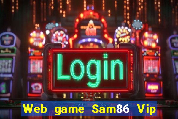 Web game Sam86 Vip link tải tại Sam86 Vip