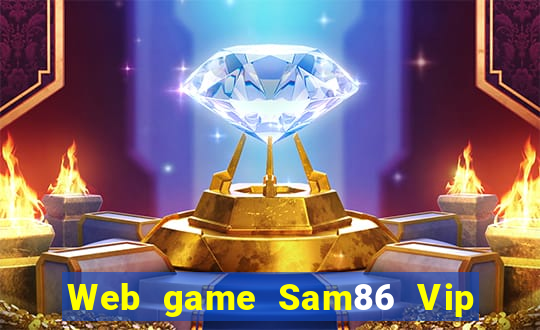 Web game Sam86 Vip link tải tại Sam86 Vip