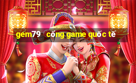 gem79   cổng game quốc tế