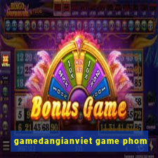 gamedangianviet game phom