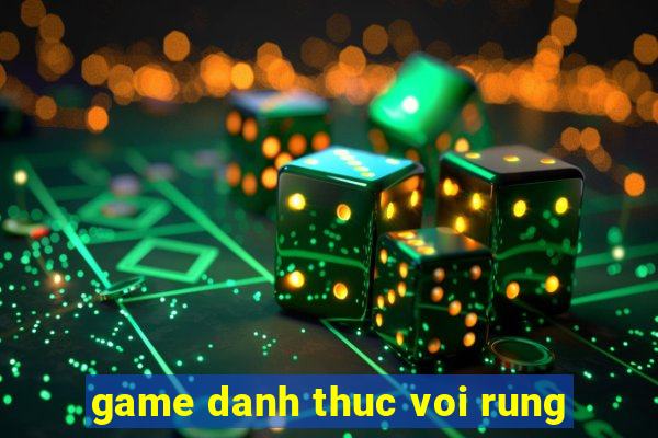 game danh thuc voi rung