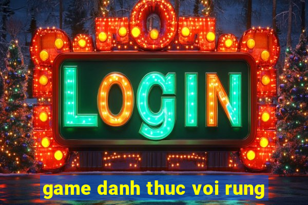 game danh thuc voi rung