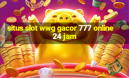 situs slot wwg gacor 777 online 24 jam