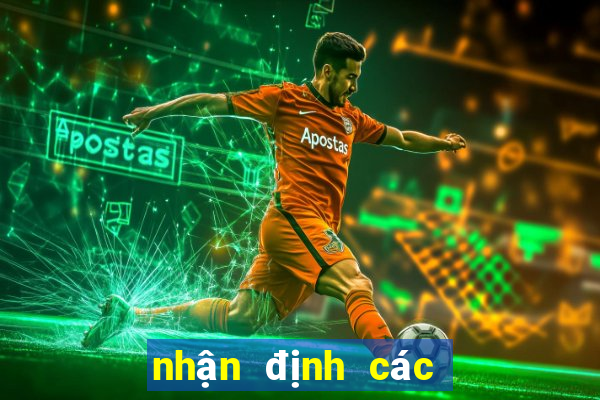 nhận định các trận đấu đêm nay