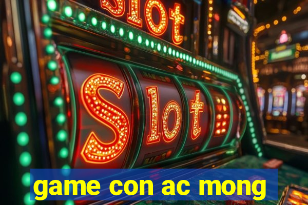 game con ac mong