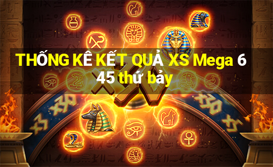 THỐNG KÊ KẾT QUẢ XS Mega 6 45 thứ bảy