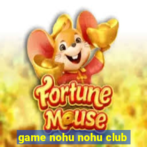 game nohu nohu club