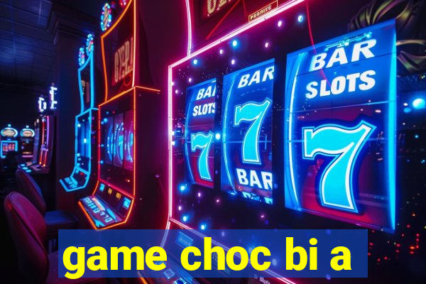 game choc bi a