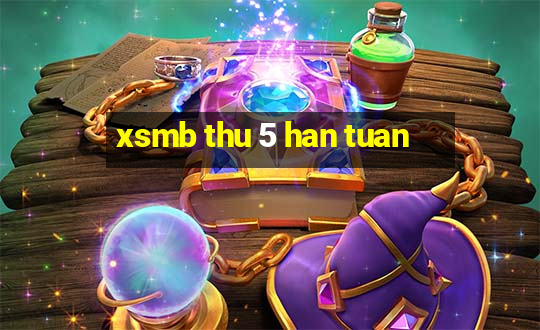 xsmb thu 5 han tuan