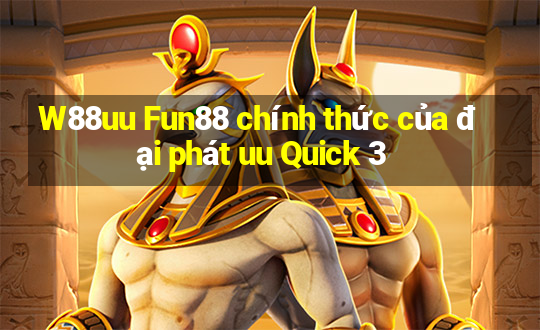 W88uu Fun88 chính thức của đại phát uu Quick 3