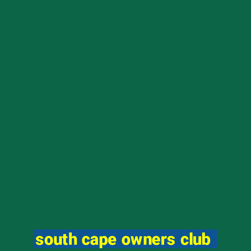 south cape owners club