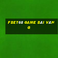 Fbet68 Game Bài Vàng