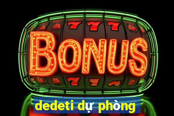 dedeti dự phòng