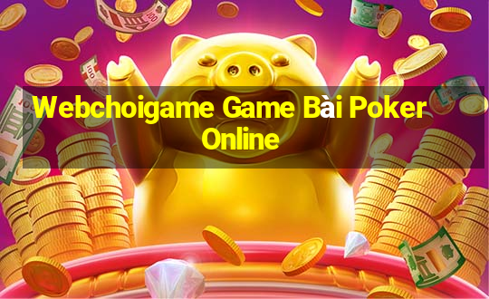 Webchoigame Game Bài Poker Online