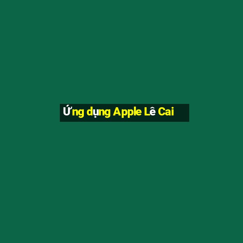 Ứng dụng Apple Lê Cai