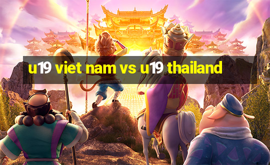 u19 viet nam vs u19 thailand