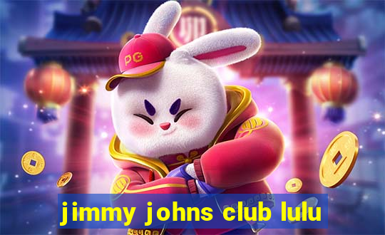 jimmy johns club lulu