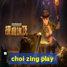 choi zing play