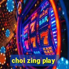 choi zing play