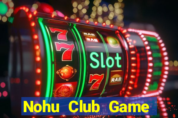 Nohu Club Game Bài Chắn