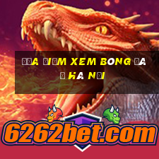 địa điểm xem bóng đá ở hà nội